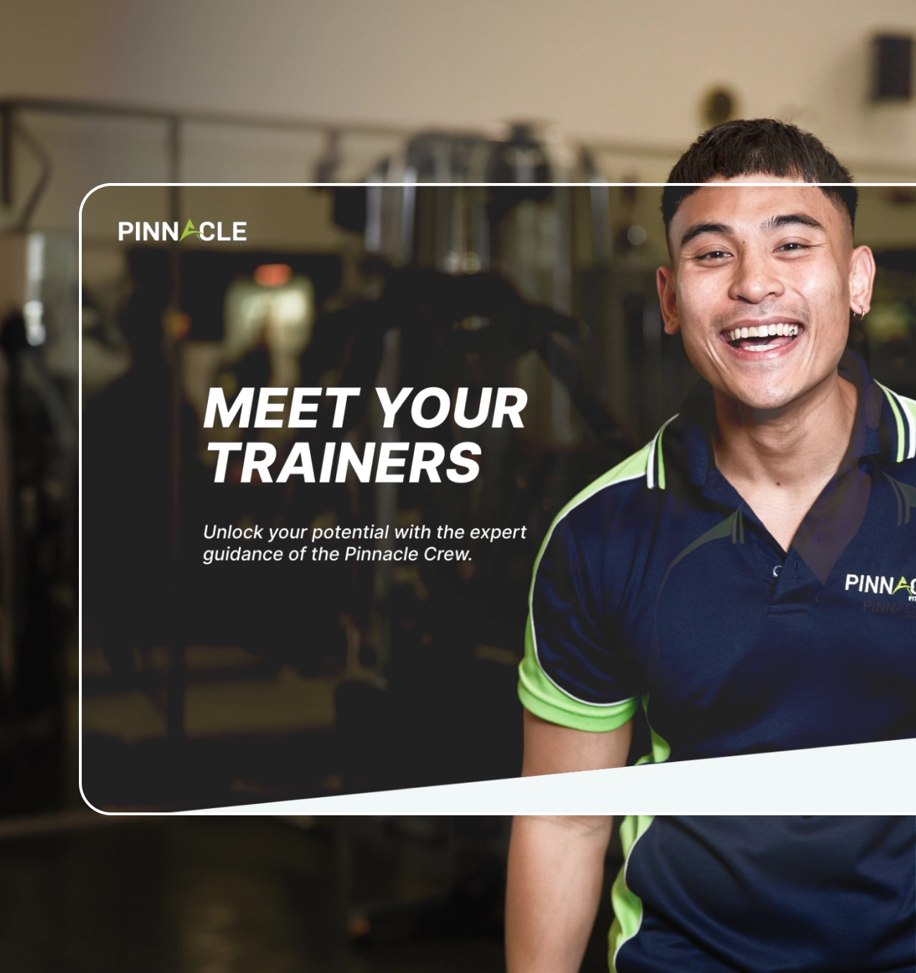 A smiling person in a gym wears a Pinnacle shirt. Text reads, "Meet Your Pinnacle Trainers. Unlock your potential with the expert guidance of the Pinnacle Crew.